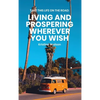 Take This Life On the Road: Living and Prospering Wherever You Wish - Hardcover