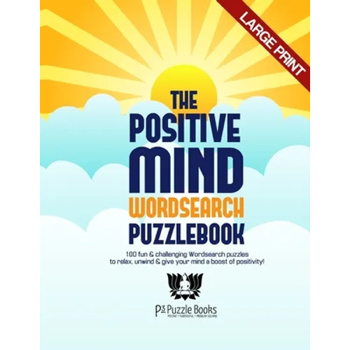 The Positive Mind Wordsearch Puzzlebook: 100 Fun & Challenging Wordsearch Puzzles to Relax, Unwind & Give Your Mind a Boost of Positivity - Paperback