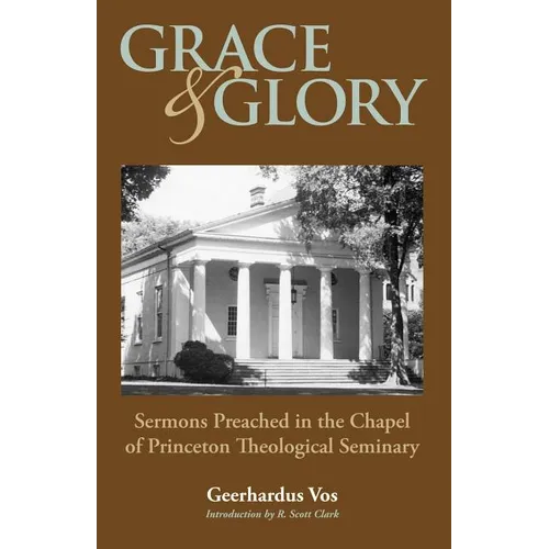 Grace and Glory: Sermons Preached in Chapel at Princeton Seminary - Paperback