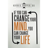 If You Can Change Your Mind, You Can Change Your Life. - Paperback
