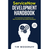 ServiceNow Development Handbook - Third Edition: A compendium of ServiceNow "NOW" platform development and architecture pro-tips, guidelines, and best - Paperback