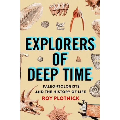 Explorers of Deep Time: Paleontologists and the History of Life - Hardcover