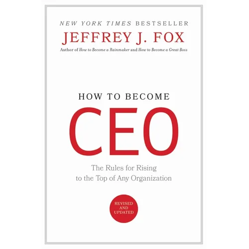 How to Become CEO: The Rules for Rising to the Top of Any Organization - Hardcover
