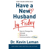 Have a New Husband by Friday: How to Change His Attitude, Behavior & Communication in 5 Days - Paperback