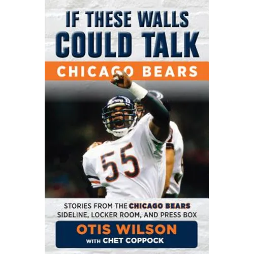 If These Walls Could Talk: Chicago Bears: Stories from the Chicago Bears Sideline, Locker Room, and Press Box - Paperback