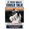 If These Walls Could Talk: Chicago Bears: Stories from the Chicago Bears Sideline, Locker Room, and Press Box - Paperback