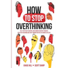 How to Stop Overthinking: The 7-Step Plan to Control and Eliminate Negative Thoughts, Declutter Your Mind and Start Thinking Positively in 5 Minutes o - Paperback