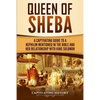 Queen of Sheba: A Captivating Guide to a Mysterious Queen Mentioned in the Bible and Her Relationship with King Solomon - Paperback