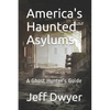 America's Haunted Asylums: A Ghost Hunter's Guide - Paperback