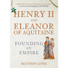 Henry II and Eleanor of Aquitaine: Founding an Empire - Hardcover