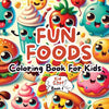 Fun Foods Coloring Book for Kids - Paperback