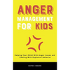 Anger Management for Kids: Helping Your Child With Anger Issues and Dealing With Explosive Behavior - Hardcover