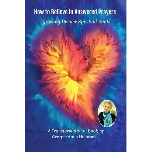 How to Believe in Answered Prayers Growing Deeper Spiritual Roots - Paperback