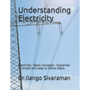 Understanding Electricity: Electricity - Basic concepts - Explained in simple and easy to follow steps. - Paperback