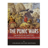 The Punic Wars: The History of the Conflict that Destroyed Carthage and Made Rome a Global Power - Paperback