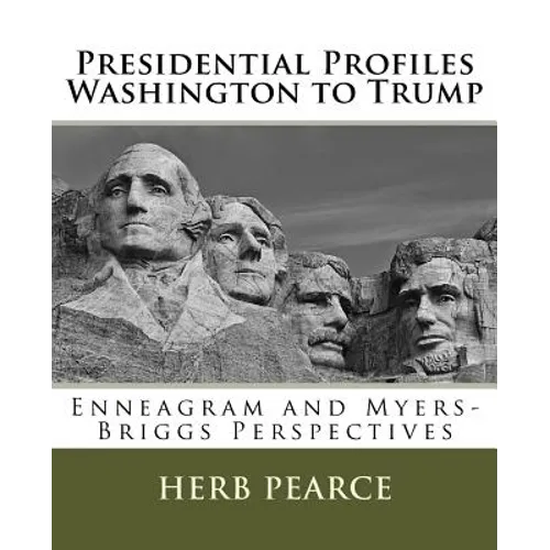 Presidential Profiles: Washington to Trump: Enneagram and Myers-Briggs Perspectives - Paperback