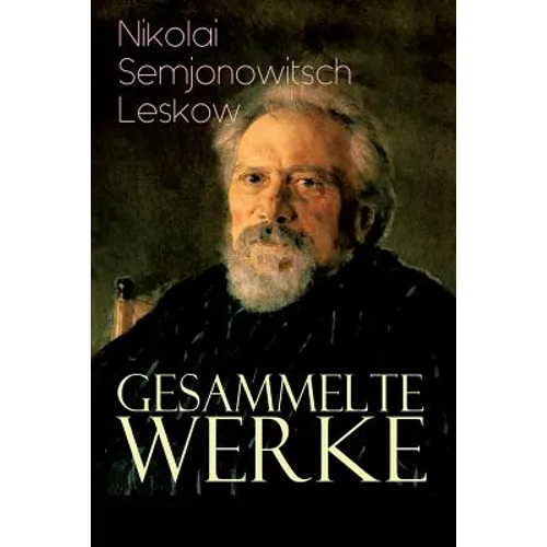 Gesammelte Werke: Der versiegelte Engel, Eine Teufelsaustreibung, Die Lady Makbeth des Mzensker Landkreises, Der Toupetkünstler, Figura, - Paperback