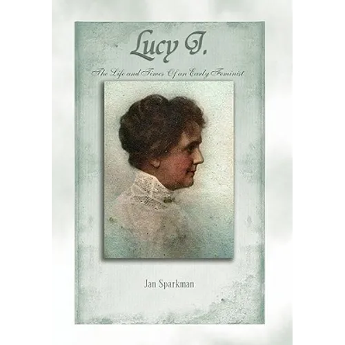 Lucy J.: The Life and Times of an Early Feminist - Paperback