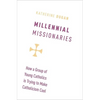 Millennial Missionaries: How a Group of Young Catholics Is Trying to Make Catholicism Cool - Hardcover