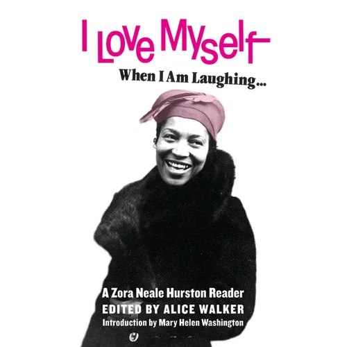 I Love Myself When I Am Laughing... and Then Again When I Am Looking Mean and Impressive: A Zora Neale Hurston Reader - Paperback
