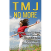 TMJ No More: The Complete Guide to TMJ Causes, Symptoms, & Treatments, Plus a Holistic System to Relieve TMJ Pain Naturally & Permanently - Paperback