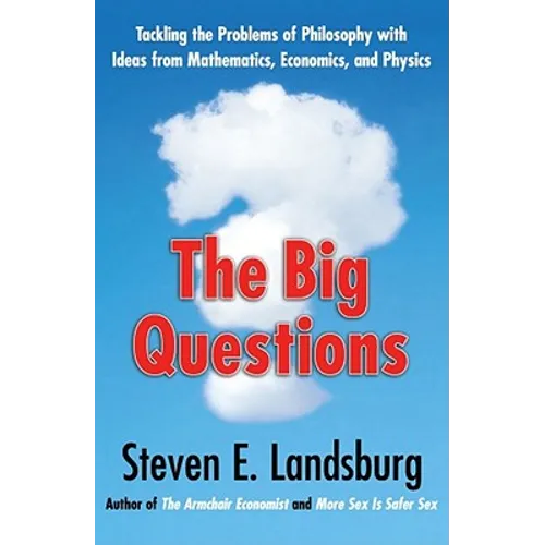 The Big Questions: Tackling the Problems of Philosophy with Ideas from Mathematics, Economics, and Physics - Paperback