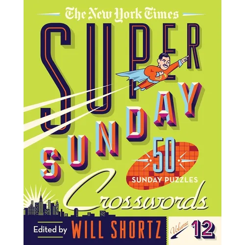 The New York Times Super Sunday Crosswords Volume 12: 50 Sunday Puzzles - Spiral