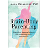 Brain-Body Parenting: How to Stop Managing Behavior and Start Raising Joyful, Resilient Kids - Hardcover