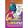 How To Draw Superheroes: Pencil Drawings Step by Step: Pencil Drawing Ideas for Absolute Beginners - Paperback