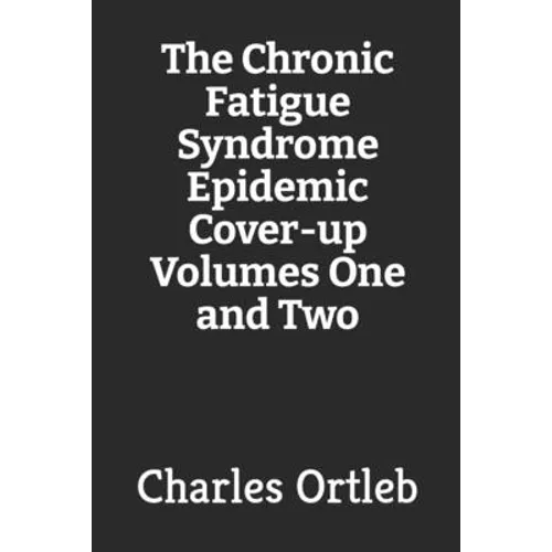 The Chronic Fatigue Syndrome Epidemic Cover-up Volumes One and Two - Paperback