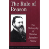 The Rule of Reason: The Philosophy of C.S. Peirce - Paperback