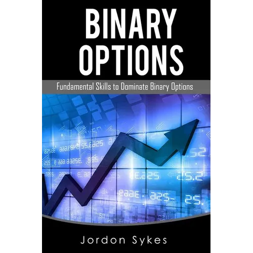 Binary Options Fundamentals: Fundamental Skills To Dominate Binary Options - Paperback