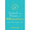 21 Days to Unlock the Power of Affirmations: Manifest Confidence, Abundance, and Joy - Paperback