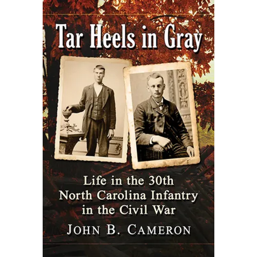 Tar Heels in Gray: Life in the 30th North Carolina Infantry in the Civil War - Paperback