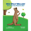 Wee Willy Wallaby: What Do You Want to Be? - Paperback
