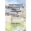 From Product Management To Product Leadership: The Advanced Use Cases - Paperback