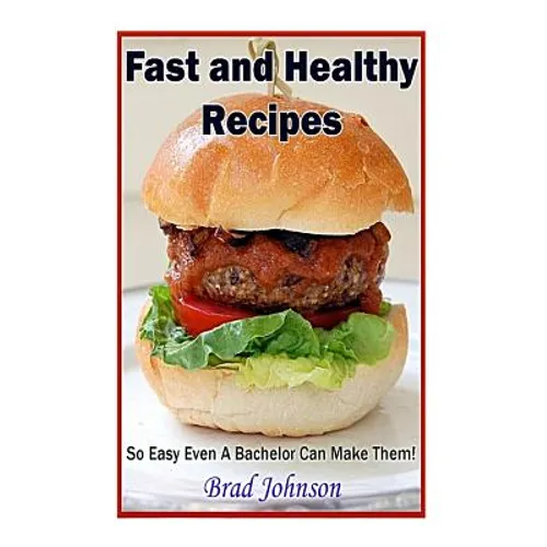 Easy and Healthy Recipes: So Easy A Bachelor Can Do It! - Paperback