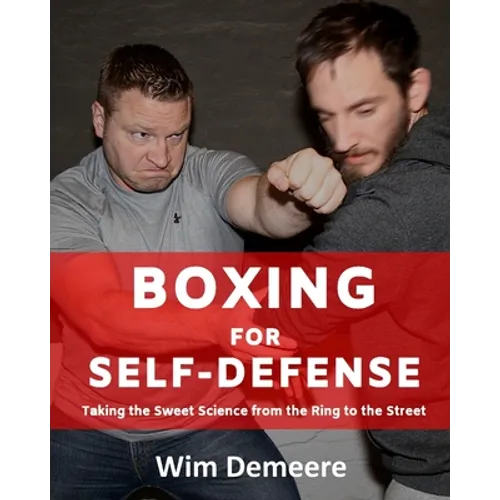 Boxing for Self-Defense: Taking the Sweet Science from the Ring to the Street - Paperback