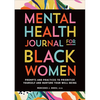 Mental Health Journal for Black Women: Prompts and Practices to Prioritize Yourself and Nurture Your Well-Being - Paperback
