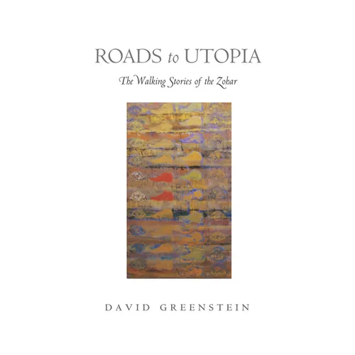 Roads to Utopia: The Walking Stories of the Zohar - Hardcover