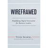 WIREFRAMED - Simplifying Digital Innovation for Business Leaders - Hardcover