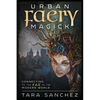 Urban Faery Magick: Connecting to the Fae in the Modern World - Paperback