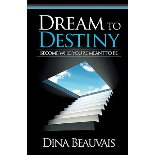 Dream to Destiny: Become who you're meant to be - step into your Destiny! - Paperback