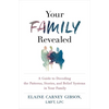 Your Family Revealed: A Guide to Decoding the Patterns, Stories, and Belief Systems in Your Family - Paperback