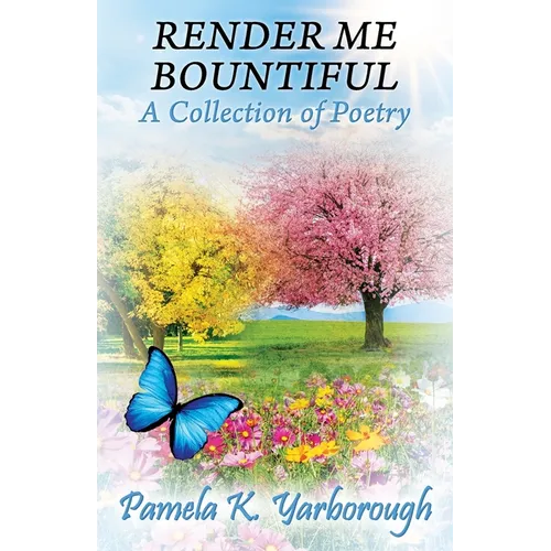 Render Me Bountiful: A Collection of Poetry - Paperback
