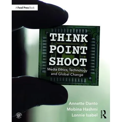 Think/Point/Shoot: Media Ethics, Technology and Global Change - Paperback
