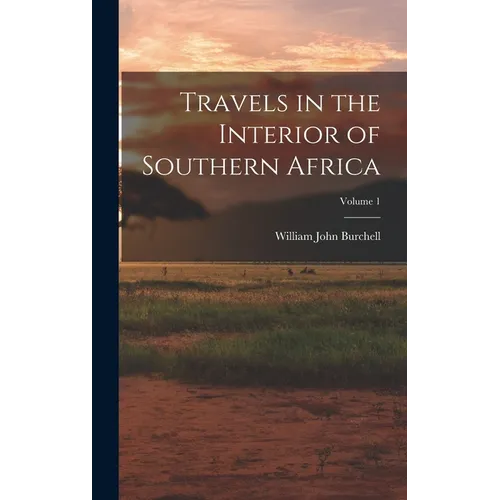 Travels in the Interior of Southern Africa; Volume 1 - Hardcover