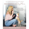 Becoming a Dog Mom: The Ultimate Guide for New Puppy Parents - Paperback