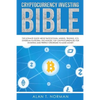 Cryptocurrency Investing Bible: The Ultimate Guide About Blockchain, Mining, Trading, ICO, Ethereum Platform, Exchanges, Top Cryptocurrencies for Inve - Paperback