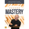 Change Mastery: Making Sense of Change to Navigate Life's Transitions - Paperback